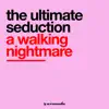 The Ultimate Seduction - A Walking Nightmare - Single
